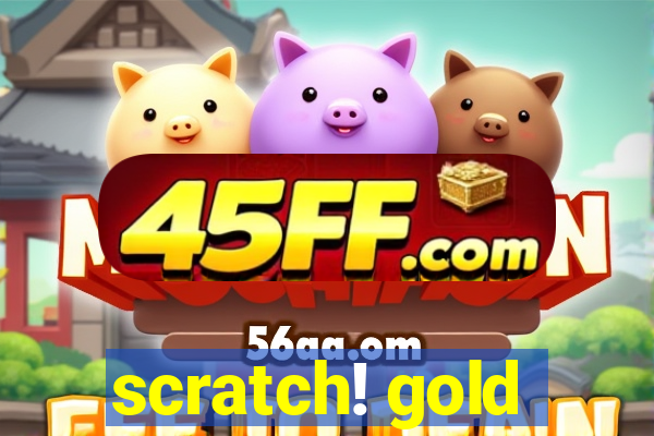 scratch! gold